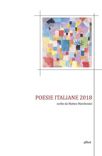 Poesie italiane 2018 scelte da Matteo Marchesini  - Libro Elliot 2019, Poesia | Libraccio.it
