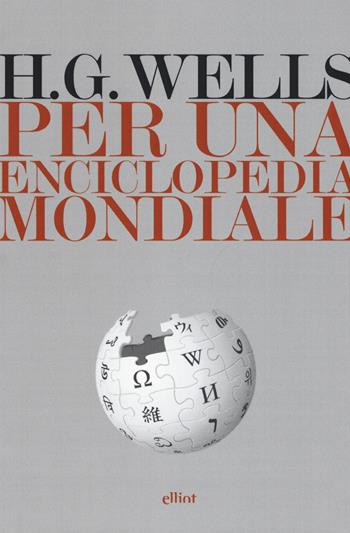 Per una enciclopedia mondiale - Herbert George Wells - Libro Elliot 2019, Lampi | Libraccio.it