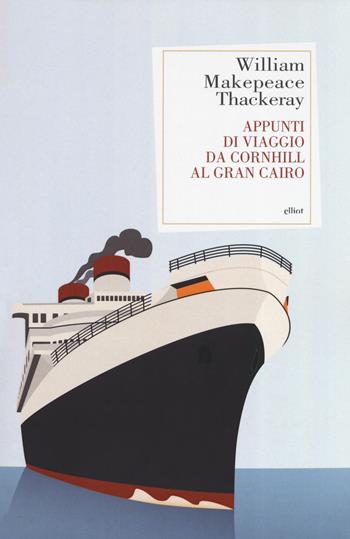 Appunti di viaggio da Cornhill al Gran Cairo - William Makepeace Thackeray - Libro Elliot 2019, Antidoti | Libraccio.it