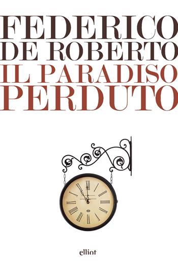 Il Paradiso perduto - Federico De Roberto - Libro Elliot 2019, Lampi | Libraccio.it