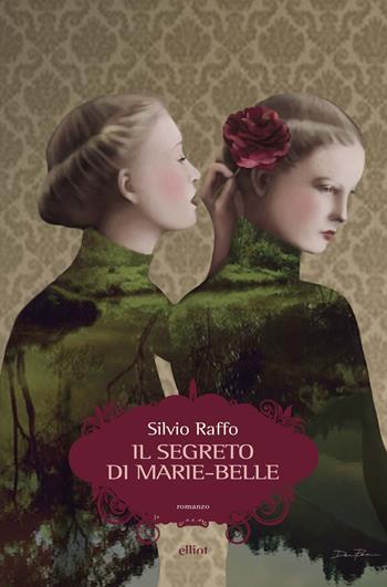 Il segreto di Marie-Belle. Diario di un’ombra - Silvio Raffo - Libro Elliot 2019, Scatti | Libraccio.it