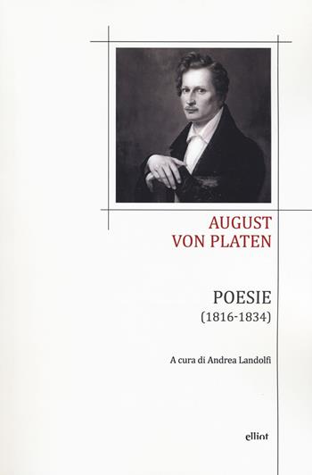 Poesie (1813-1834). Testo tedesco a fronte. Ediz. bilingue - August von Platen - Libro Elliot 2019, Poesia | Libraccio.it