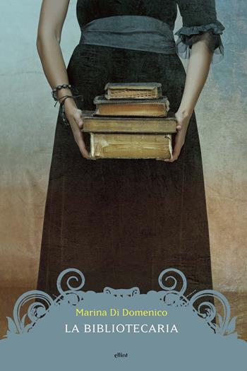 La bibliotecaria - Marina Di Domenico - Libro Elliot 2019, Manubri | Libraccio.it