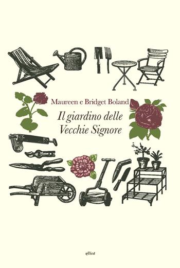 Il giardino delle vecchie signore - Bridget Boland, Maureen Boland - Libro Elliot 2019, Fuori collana | Libraccio.it