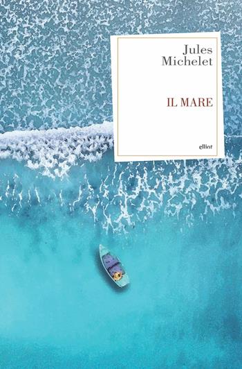 Il mare - Jules Michelet - Libro Elliot 2019, Antidoti | Libraccio.it