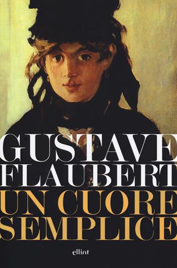 Un cuore semplice - Gustave Flaubert - Libro Elliot 2019, Lampi | Libraccio.it