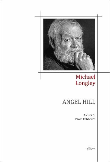 Angel Hill - Michael Longley - Libro Elliot 2019, Poesia | Libraccio.it