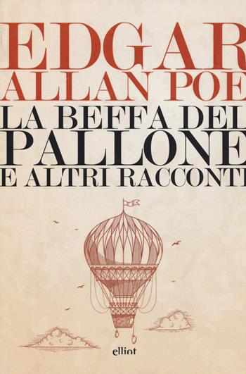 La beffa del pallone e altri racconti - Edgar Allan Poe - Libro Elliot 2019, Lampi | Libraccio.it