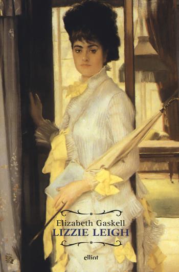 Lizzie Leigh. E il pozzo di Pen-Mortha - Elizabeth Gaskell - Libro Elliot 2019, Raggi | Libraccio.it