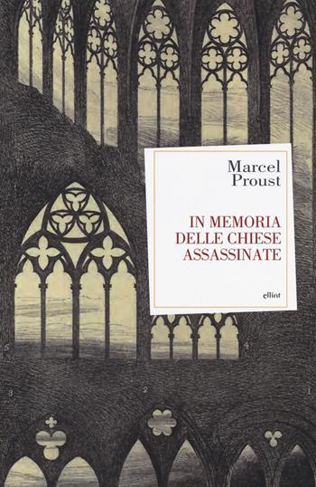 In memoria delle chiese assassinate - Marcel Proust - Libro Elliot 2019, Antidoti | Libraccio.it