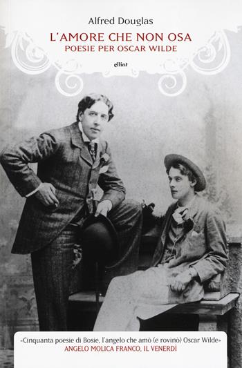 L'amore che non osa. Poesie per Oscar Wilde. Testo inglese a fronte - Alfred Douglas - Libro Elliot 2019, Manubri | Libraccio.it
