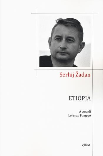Etiopia. Testo ucraino a fronte - Serhij Zhadan - Libro Elliot 2019, Poesia | Libraccio.it