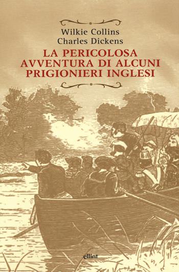 La pericolosa avventura di alcuni prigionieri inglesi - Wilkie Collins, Charles Dickens - Libro Elliot 2019, Raggi | Libraccio.it