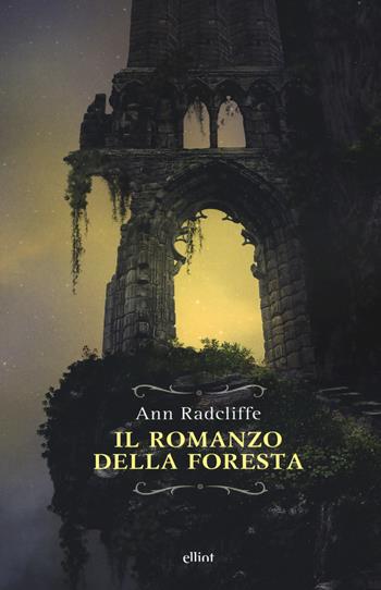Il romanzo della foresta. Ediz. integrale - Ann Radcliffe - Libro Elliot 2019, Raggi | Libraccio.it