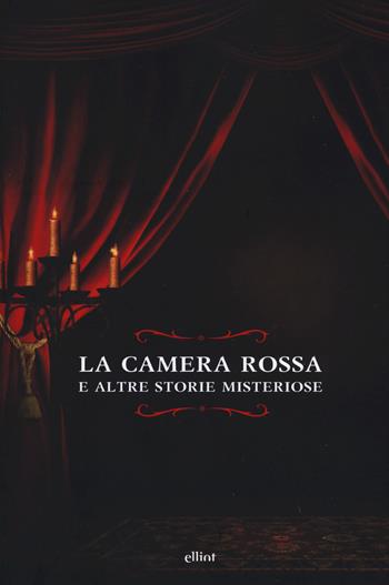 La camera rossa. E altre storie misteriose - Herbert George Wells, Ernst T. A. Hoffmann, Edgar Allan Poe - Libro Elliot 2019, Raggi | Libraccio.it