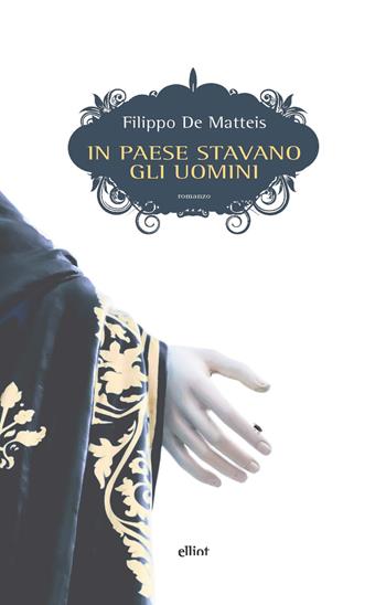 In paese stavano gli uomini - Filippo De Matteis - Libro Elliot 2019, Scatti | Libraccio.it