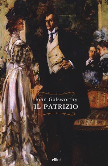 Il patrizio - John Galsworthy - Libro Elliot 2019, Raggi | Libraccio.it