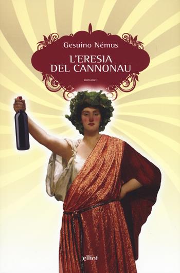 L'eresia del Cannonau - Gesuino Némus - Libro Elliot 2019, Scatti | Libraccio.it