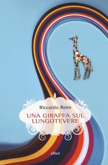 Una giraffa sul Lungotevere - Riccardo Reim - Libro Elliot 2020, Scatti | Libraccio.it