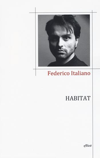 Habitat - Federico Italiano - Libro Elliot 2020, Poesia | Libraccio.it