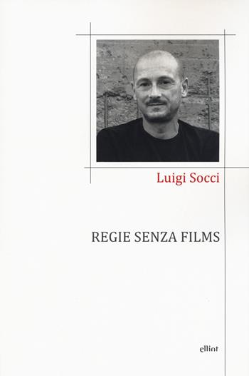 Regie senza films - Luigi Socci - Libro Elliot 2020, Poesia | Libraccio.it