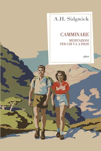 Camminare. Meditazioni per chi va a piedi - Arthur Hugh Sidgwick - Libro Elliot 2020, Antidoti | Libraccio.it