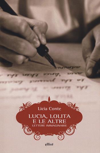 Lucia, Lolita e le altre. Lettere immaginarie - Licia Conte - Libro Elliot 2020, Scatti | Libraccio.it