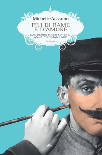 Fili di rame e d'amore. Dal diario inesistente di Anna Coleman Ladd - Michele Caccamo - Libro Elliot 2021, Scatti | Libraccio.it