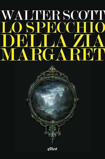 Lo specchio della zia Margaret - Walter Scott - Libro Elliot 2020, Lampi | Libraccio.it