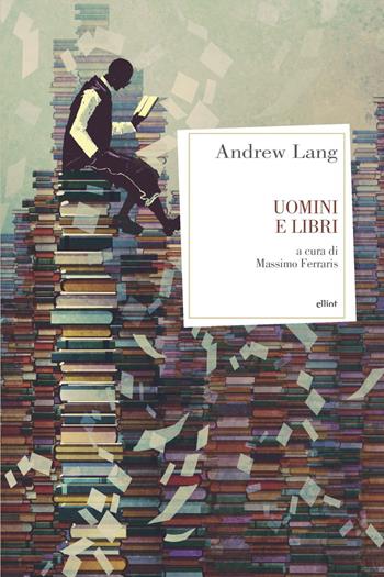 Uomini e libri - Andrew Lang - Libro Elliot 2020, Antidoti | Libraccio.it