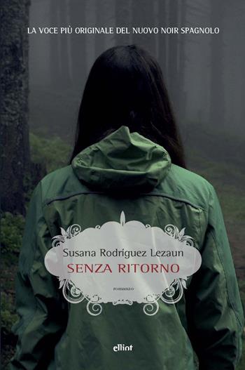 Senza ritorno - Susana Rodríguez Lezaun - Libro Elliot 2020, Scatti | Libraccio.it