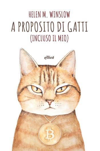 A proposito di gatti. (Incluso il mio) - Helen W. Winslow - Libro Elliot 2021, Fuori collana | Libraccio.it