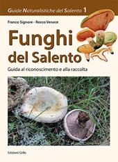 Funghi del Salento. Guida al riconoscimento e alla raccolta