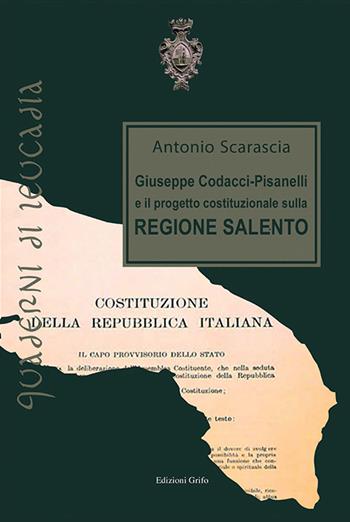 Giuseppe Codacci-Pisanelli e il progetto costituzionale sulla regione Salento - Antonio Scarascia - Libro Grifo (Cavallino) 2016, Quaderni di Leucadia | Libraccio.it