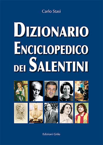 Dizionario enciclopedico dei salentini - Carlo Stasi - Libro Grifo (Cavallino) 2018 | Libraccio.it