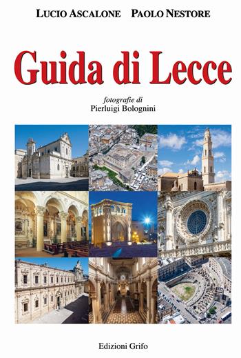 Guida di Lecce - Lucio Ascalone, Paolo Nestore - Libro Grifo (Cavallino) 2019 | Libraccio.it