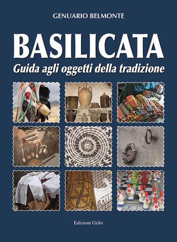 Basilicata. Guida agli oggetti della tradizione - Genuario Belmonte - Libro Grifo (Cavallino) 2019 | Libraccio.it