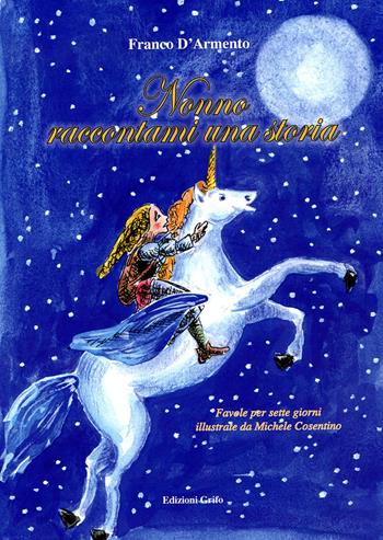 Nonno raccontami una storia. Favole per sette giorni. Ediz. illustrata - Franco D'Armento - Libro Grifo (Cavallino) 2020 | Libraccio.it