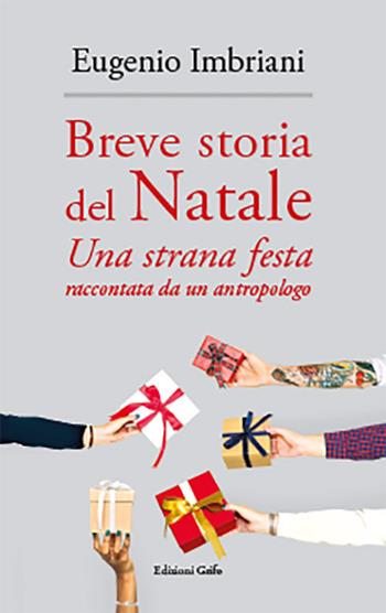Breve storia del Natale. Una strana festa raccontata da un antropologo - Eugenio Imbriani - Libro Grifo (Cavallino) 2020 | Libraccio.it