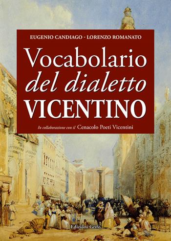 Vocabolario del dialetto vicentino - Eugenio Candiago, Lorenzo Romanato - Libro Grifo (Cavallino) 2022 | Libraccio.it
