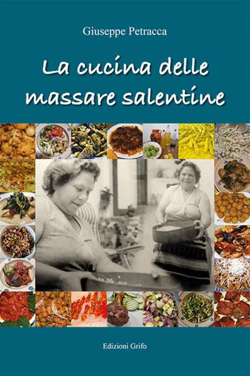 La cucina delle massare salentine - Giuseppe Petracca - Libro Grifo (Cavallino) 2022 | Libraccio.it