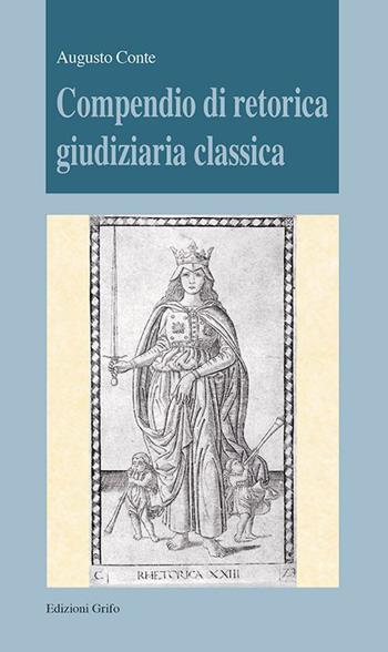 Compendio di retorica giudiziaria classica - Augusto Conte - Libro Grifo (Cavallino) 2022, Testi e ricerche | Libraccio.it