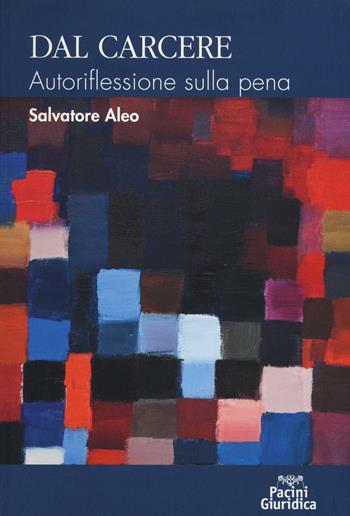 Dal carcere. Autoriflessione sulla pena - Salvatore Aleo - Libro Pacini Editore 2016 | Libraccio.it