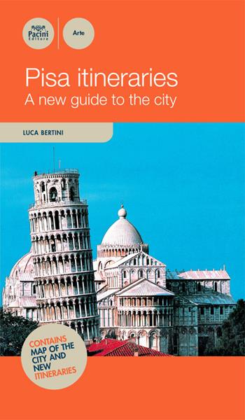 Pisa itineraries. A new guide to the guide - Luca Bertini - Libro Pacini Editore 2016, Itinerari | Libraccio.it