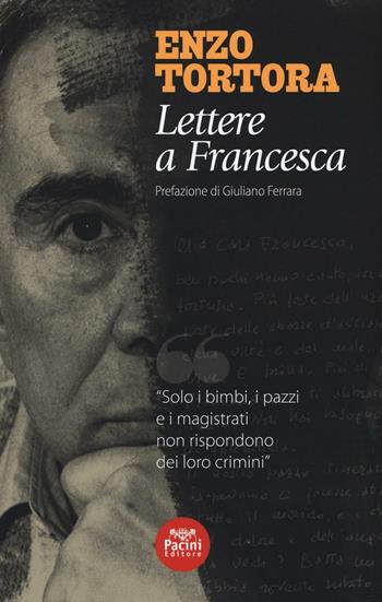 Lettere a Francesca - Enzo Tortora - Libro Pacini Editore 2016 | Libraccio.it