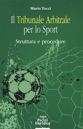 Il tribunale arbitrale per lo sport. Struttura e procedure - Mario Tocci - Libro Pacini Editore 2016, Diritto | Libraccio.it