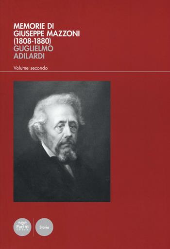 Memorie di Giuseppe Mazzoni (1808-1880). Vol. 2 - Guglielmo Adilardi - Libro Pacini Editore 2016, Storia | Libraccio.it