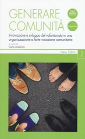 Generare comunità. Innovazione e sviluppo del volontariato in una organizzazione a forte vocazione comunitaria