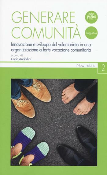 Generare comunità. Innovazione e sviluppo del volontariato in una organizzazione a forte vocazione comunitaria  - Libro Pacini Editore 2016, New Fabric | Libraccio.it