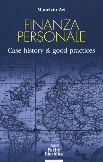Finanza personale. Case history & good practices - Maurizio Zei - Libro Pacini Editore 2016, Diritto | Libraccio.it
